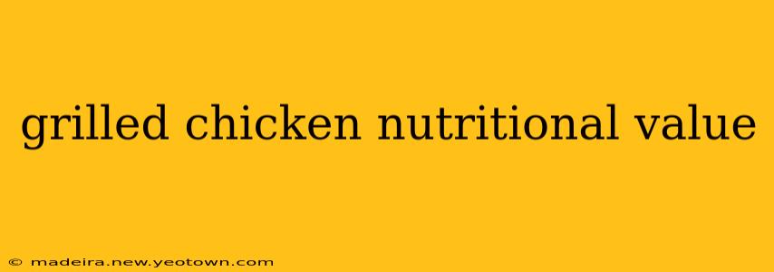grilled chicken nutritional value