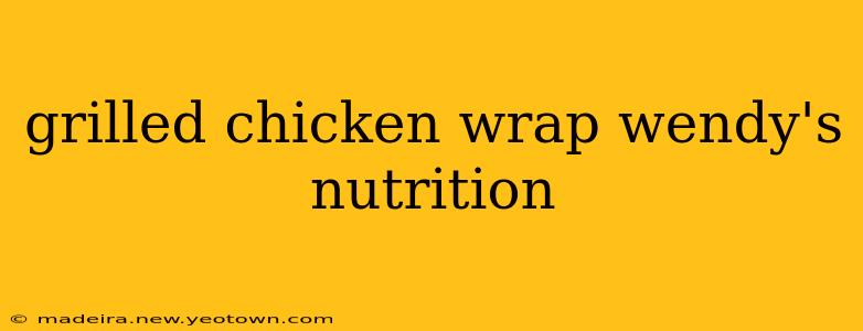 grilled chicken wrap wendy's nutrition