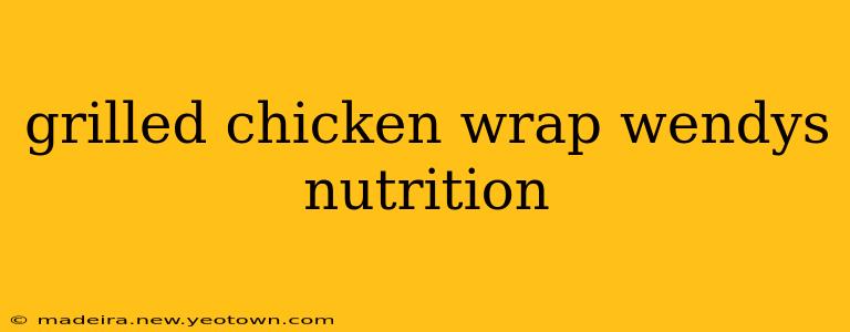 grilled chicken wrap wendys nutrition