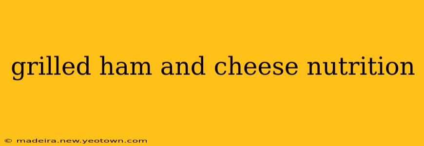 grilled ham and cheese nutrition