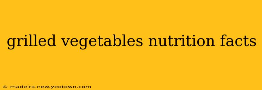grilled vegetables nutrition facts