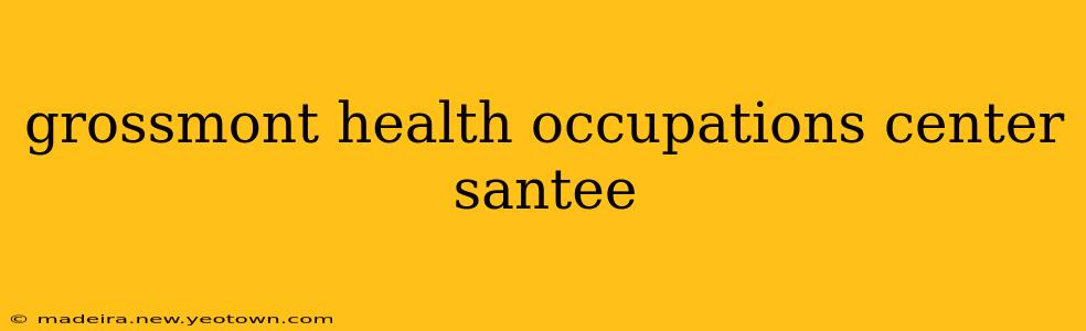 grossmont health occupations center santee
