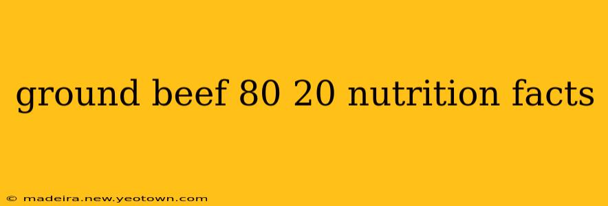 ground beef 80 20 nutrition facts