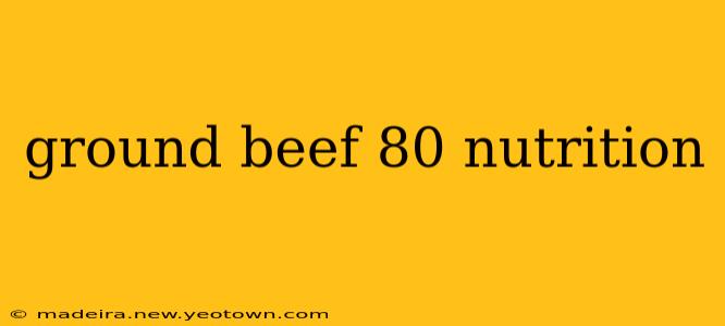 ground beef 80 nutrition