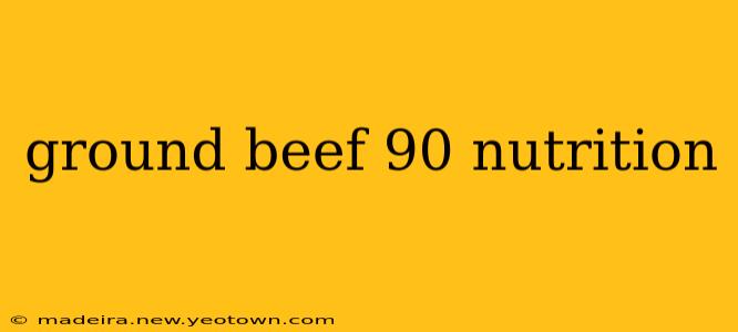 ground beef 90 nutrition