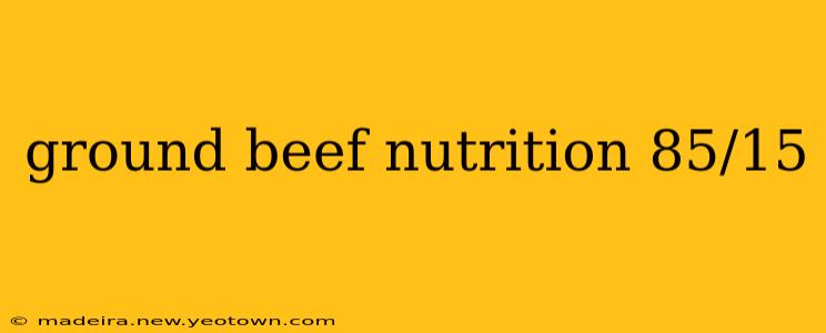 ground beef nutrition 85/15