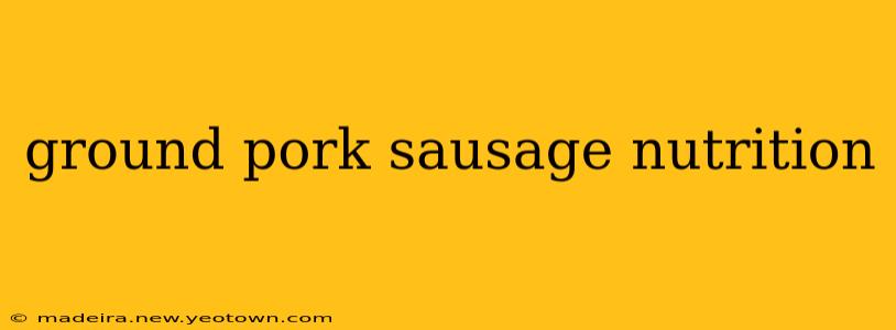 ground pork sausage nutrition