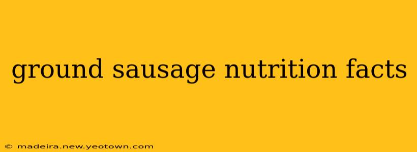 ground sausage nutrition facts