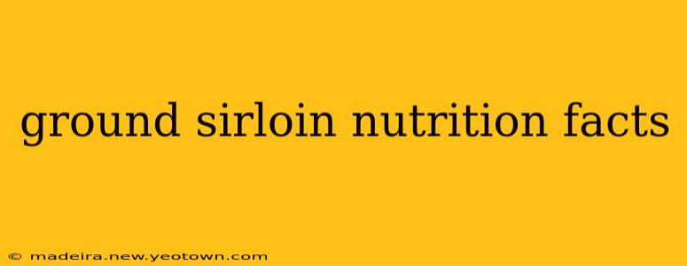 ground sirloin nutrition facts