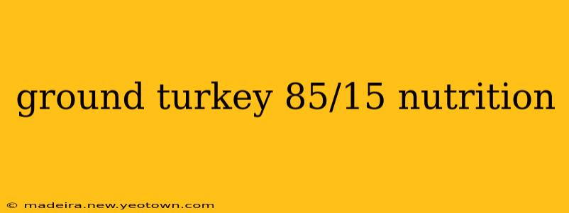 ground turkey 85/15 nutrition