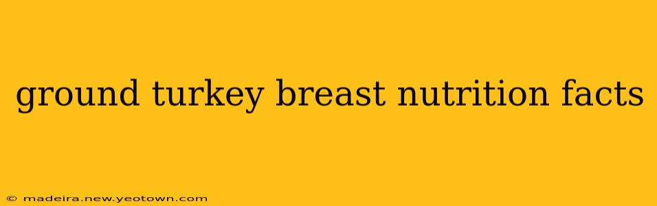 ground turkey breast nutrition facts
