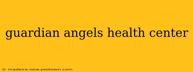guardian angels health center