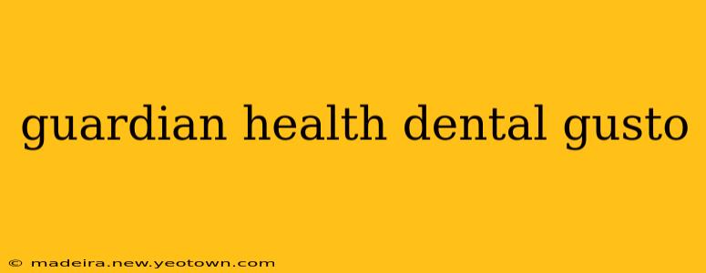 guardian health dental gusto