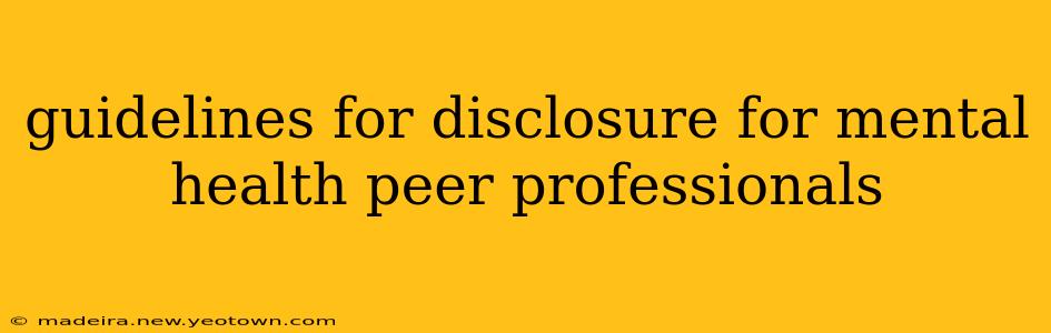 guidelines for disclosure for mental health peer professionals