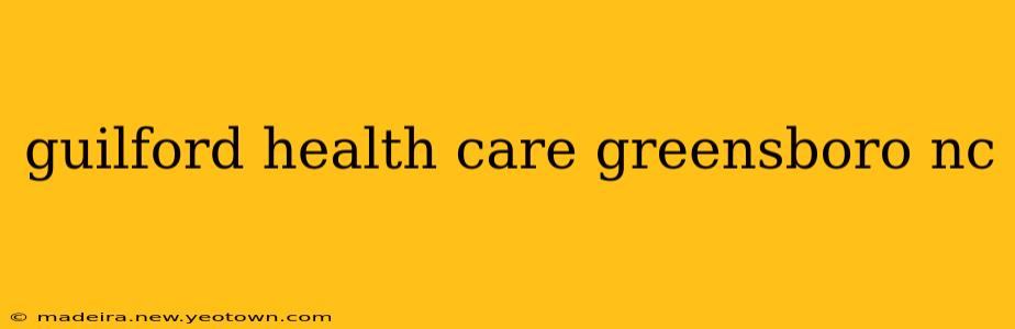 guilford health care greensboro nc