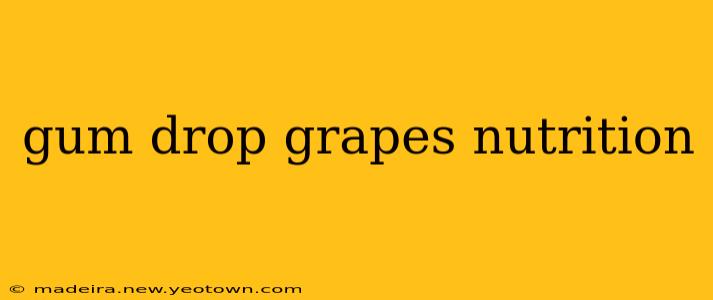 gum drop grapes nutrition
