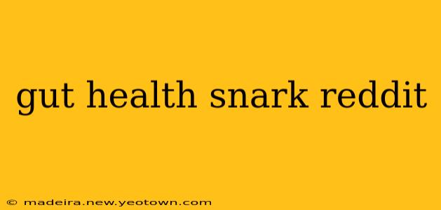 gut health snark reddit