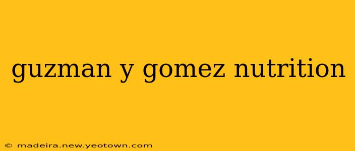 guzman y gomez nutrition