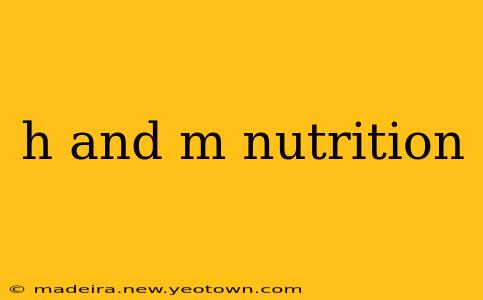 h and m nutrition