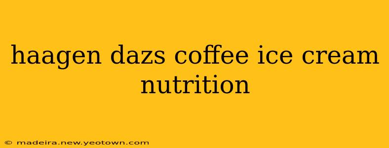 haagen dazs coffee ice cream nutrition