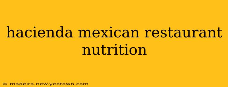 hacienda mexican restaurant nutrition