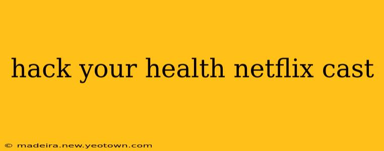 hack your health netflix cast