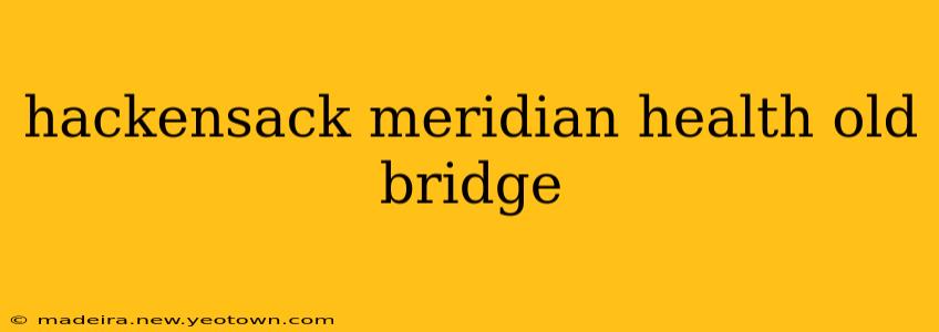 hackensack meridian health old bridge