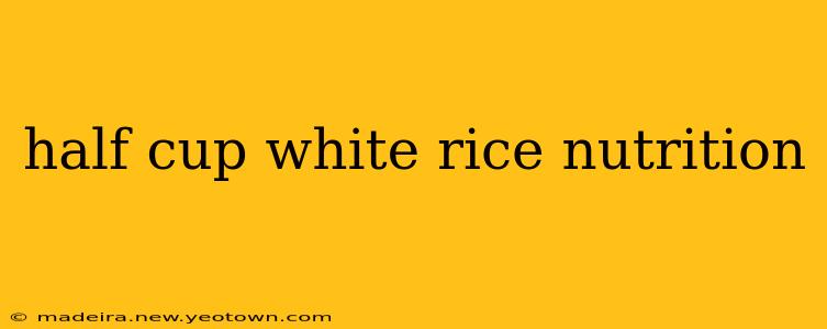 half cup white rice nutrition