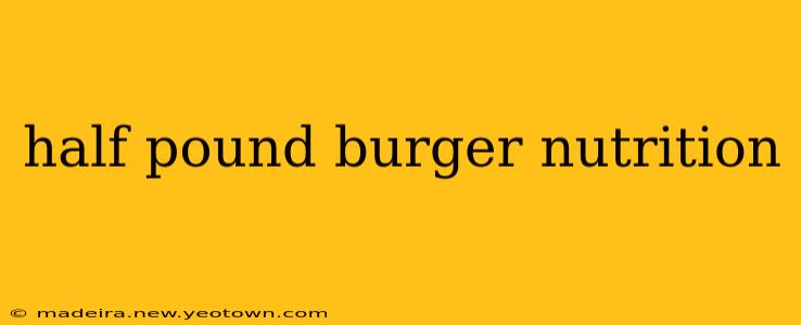 half pound burger nutrition