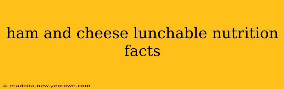 ham and cheese lunchable nutrition facts