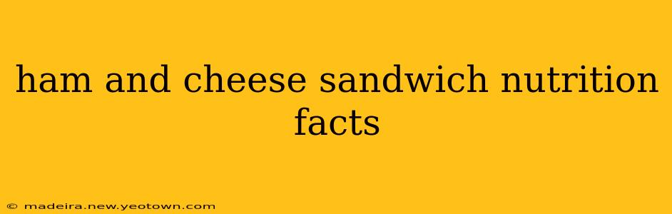 ham and cheese sandwich nutrition facts
