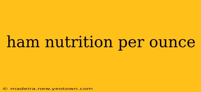 ham nutrition per ounce