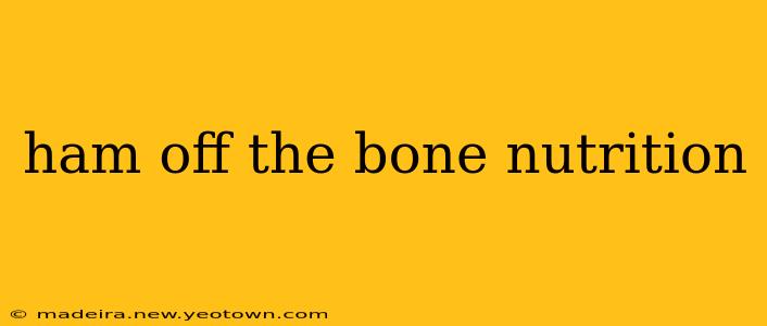 ham off the bone nutrition
