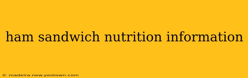 ham sandwich nutrition information