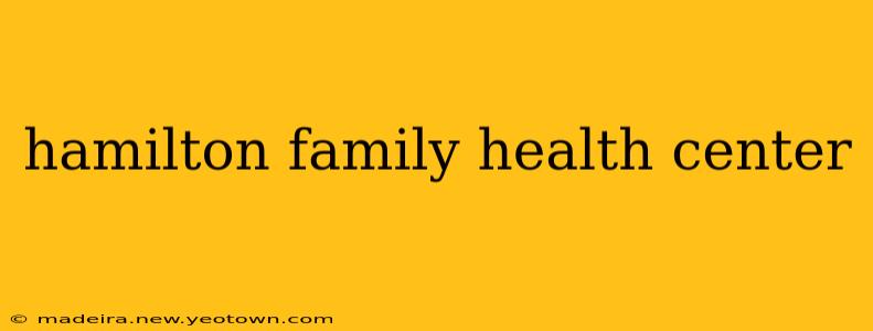 hamilton family health center