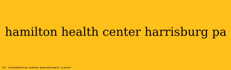 hamilton health center harrisburg pa