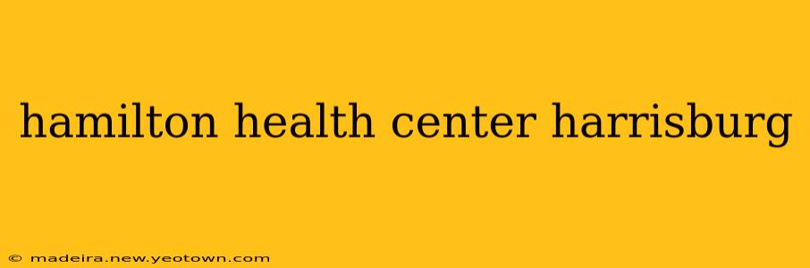 hamilton health center harrisburg