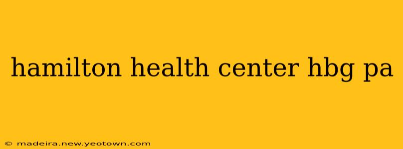 hamilton health center hbg pa