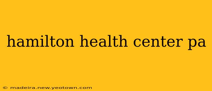 hamilton health center pa
