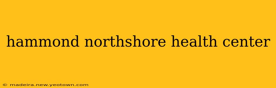 hammond northshore health center