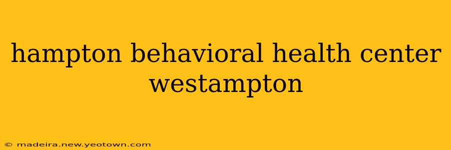 hampton behavioral health center westampton