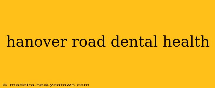 hanover road dental health