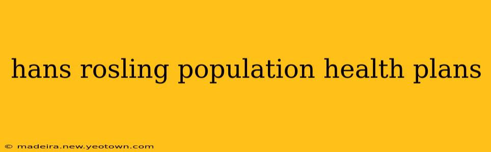hans rosling population health plans