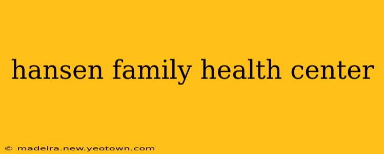 hansen family health center