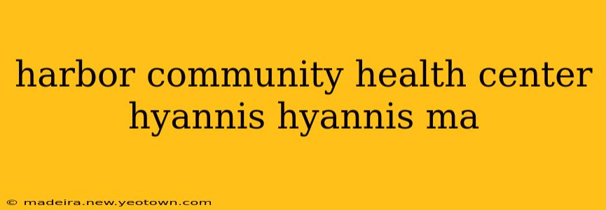 harbor community health center hyannis hyannis ma