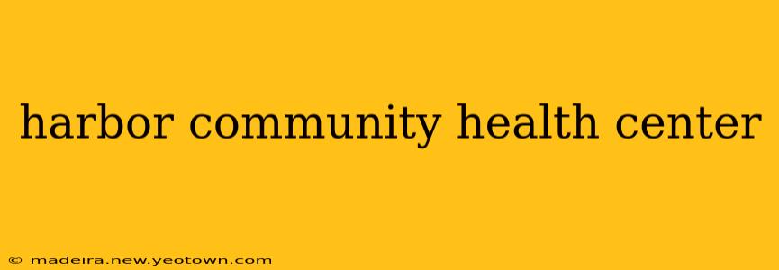 harbor community health center