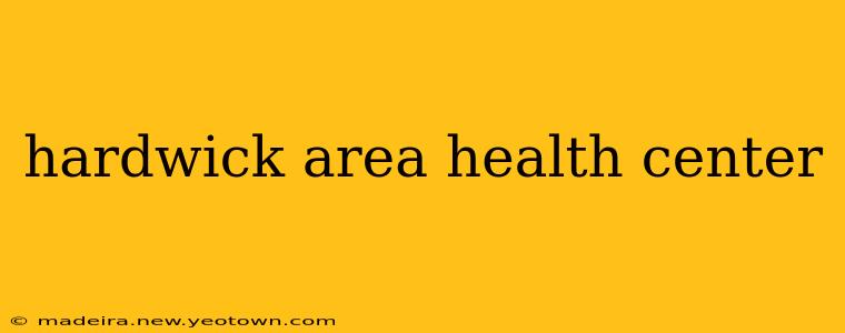 hardwick area health center