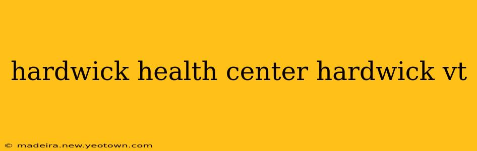 hardwick health center hardwick vt