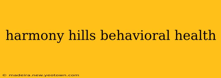 harmony hills behavioral health