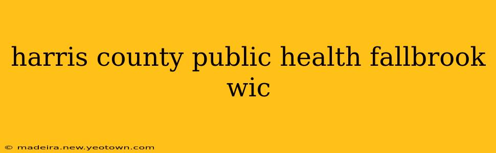 harris county public health fallbrook wic